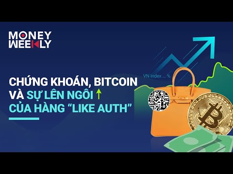 Money Weekly 29 Chứng khoán, Bitcoin và sự lên ngôi của hàng like auth