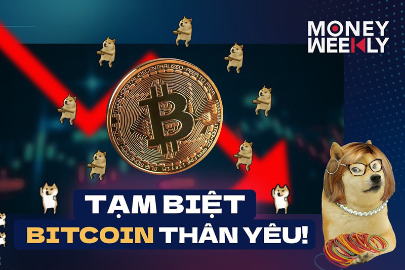 Money Weekly 37 Tạm biệt Bitcoin thân yêu!