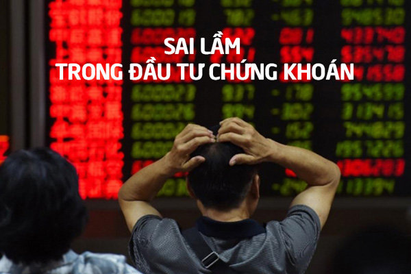 8 sai lầm phổ biến về chứng khoán nhà đầu tư có kinh nghiệm cũng mắc phải