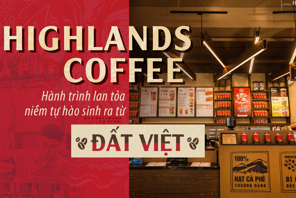Lịch sử thương hiệu Highlands Coffee - Câu chuyện truyền cảm hứng, tự hào sinh ra từ đất Việt
