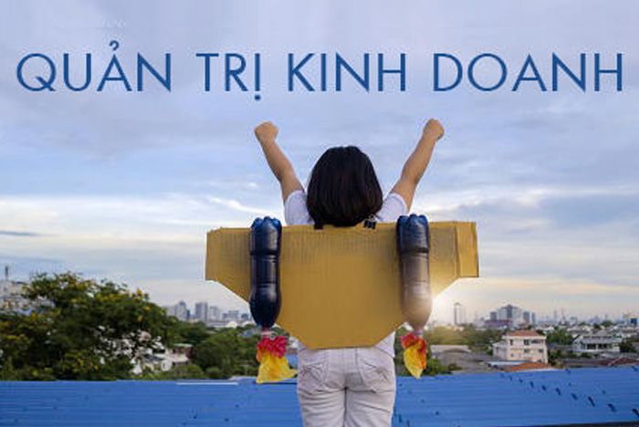 Quản trị kinh doanh là gì? Những điều bạn cần biết về quản trị kinh doanh