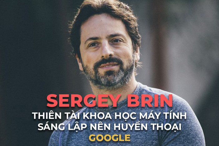 Tiểu sử Sergey Brin: Thiên tài máy tính, đồng sáng lập kiêm giám đốc kỹ thuật Google