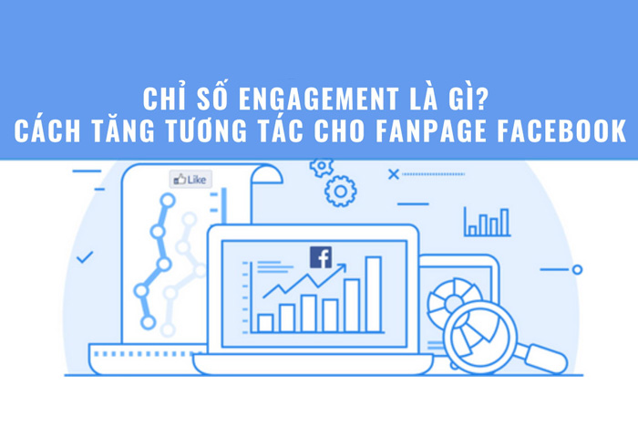 Chỉ số Engagement là gì? 8+ công thức vàng giúp tăng lượt tương tác trên Facebook