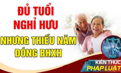 Phải làm gì khi thiếu năm đóng BHXH nhưng đã đủ tuổi nghỉ hưu?