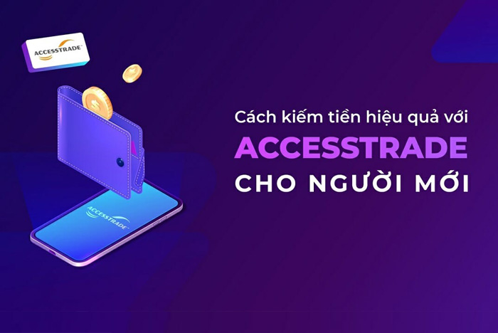 Accesstrade là gì? 5 Tips giúp bạn kiếm tiền hiệu quả với Accesstrade