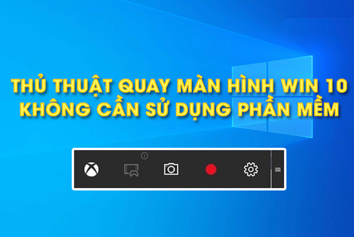 Bật mí cách quay và chụp màn hình Win 10 chi tiết, thành công 100%