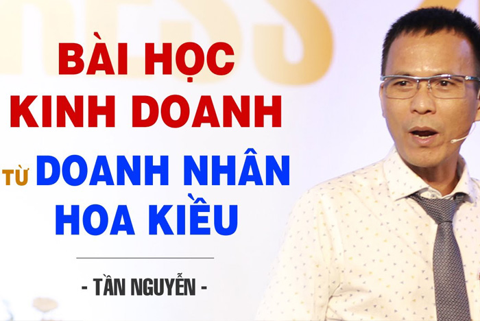 BÀI HỌC KINH DOANH TỪ DOANH NHÂN HOA KIỀU | TẦN NGUYỄN