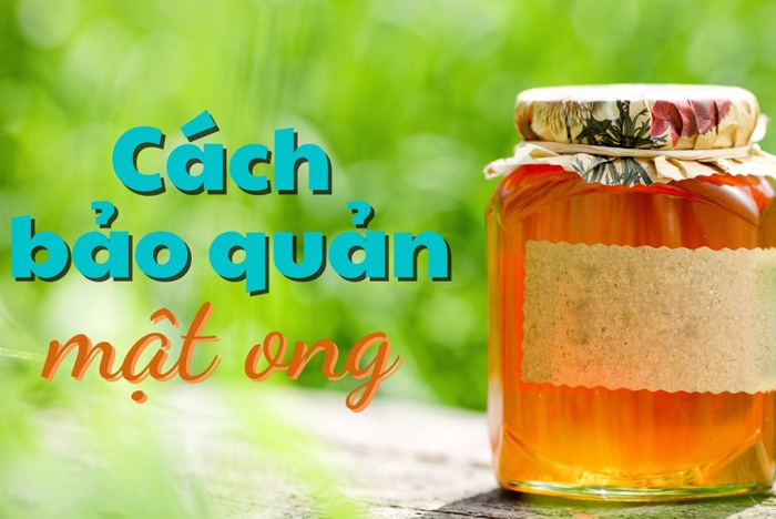 Thời hạn sử dụng và cách để bảo quản mật ong đúng chuẩn