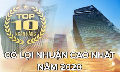 Top 10 ngân hàng thu về lợi nhuận cao nhất 2020