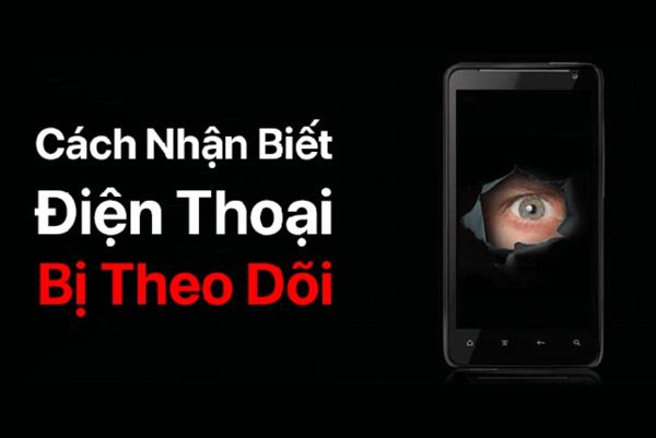 Các dấu hiệu cho thấy điện thoại đang bị người khác theo dõi