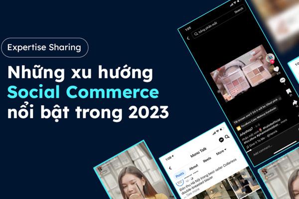Điểm danh 4 xu hướng Social Commerce nổi bật trong năm 2023