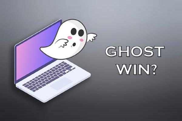 Ghost Win là gì? Các lưu ý và những bước thực hiện Ghost Win