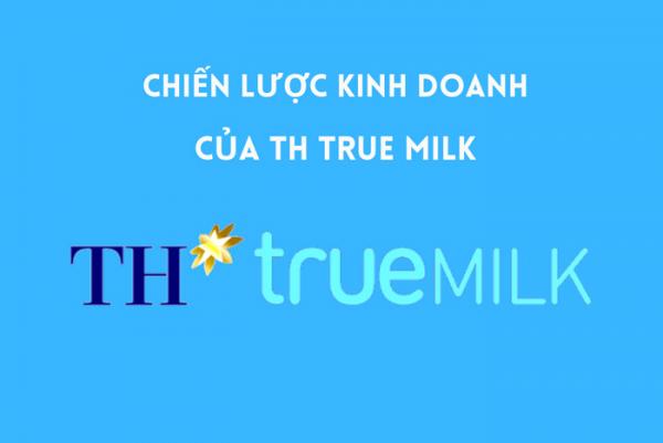Phân tích chi tiết chiến lược kinh doanh của Công ty Cổ phần Thực phẩm sữa TH True Milk