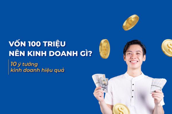 Số vốn 100 triệu đồng bạn nên làm gì?