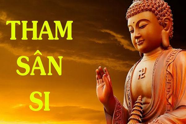Tham Sân Si trong đạo Phật là gì? Cách thoát khỏi Tham Sân Si