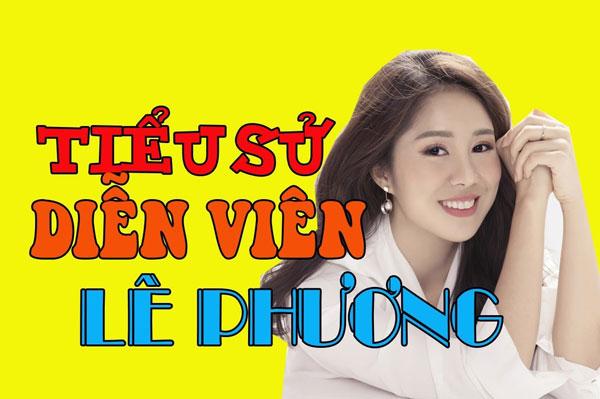 Tìm hiểu tiểu sử cuộc đời và sự nghiệp của diễn viên Lê Phương