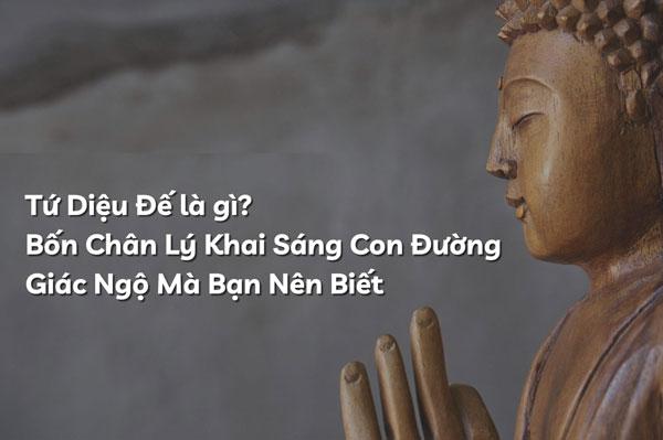 Tứ diệu để là gì? Những điều bạn cần biết để thoát khỏi khổ đau