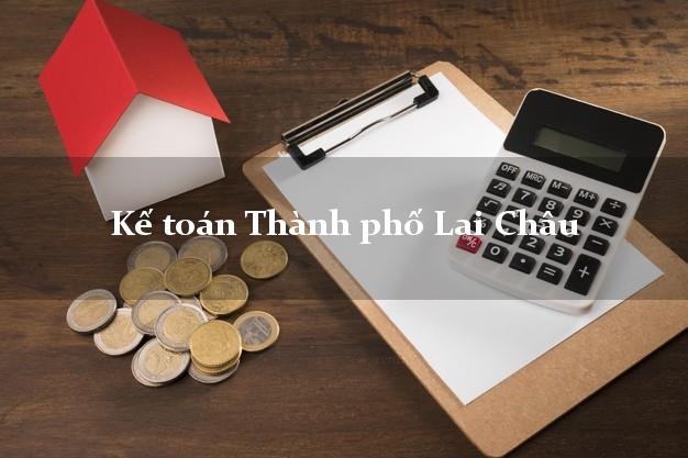Dịch vụ Kế toán Thành phố Lai Châu trọn gói