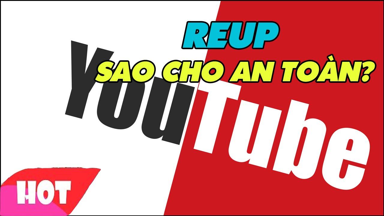 Một vài bí quyết reup video trên YouTube sao cho an toàn và hiệu quả