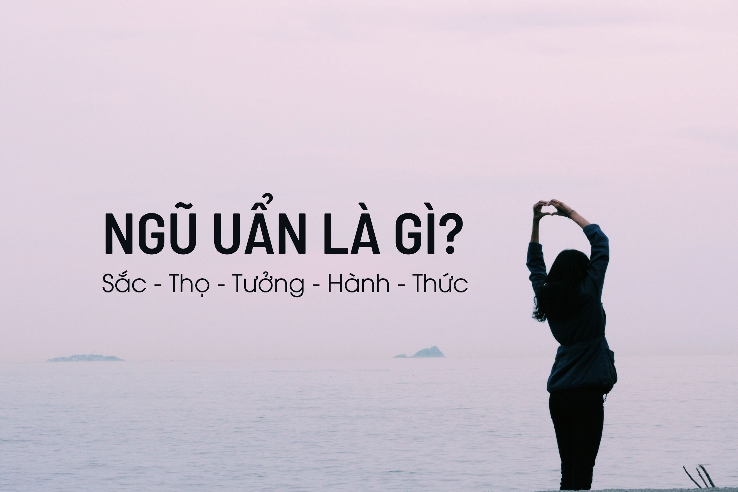 Ngũ uẩn là gì? Ứng dụng của Ngũ uẩn trong cuộc sống