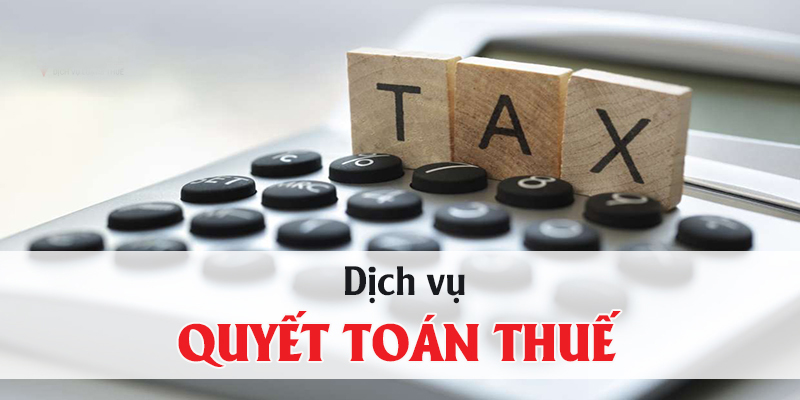 Dịch vụ và thủ tục quyết toán thuế doanh nghiệp?