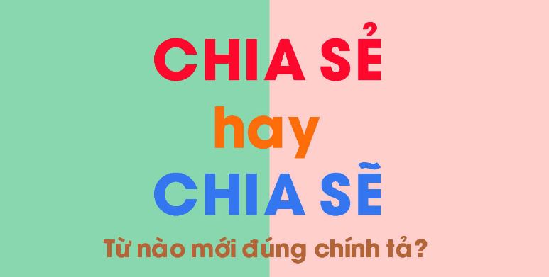 Chia sẻ hay chia sẽ từ nào mới đúng ngữ pháp tiếng Việt?