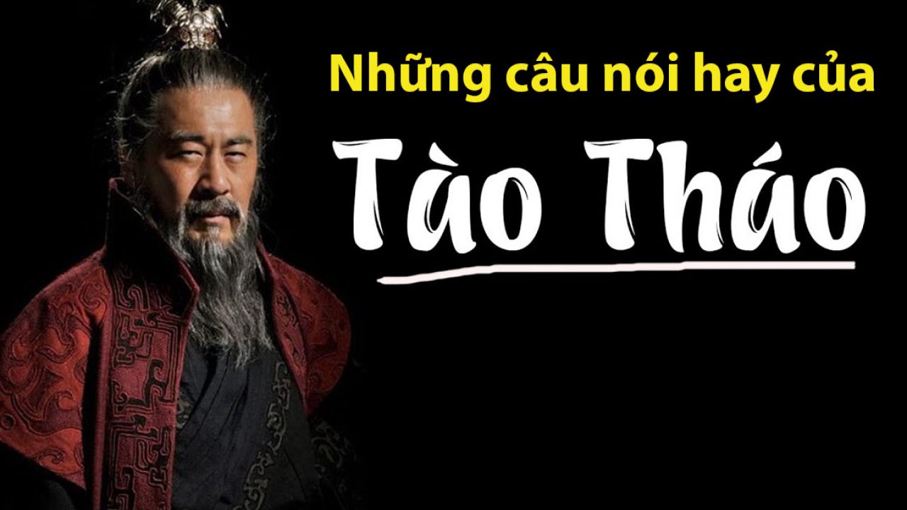 Những câu nói hay của Tào Tháo mang đến cho chúng ta những bài học quý giá