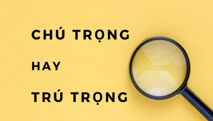 Ý nghĩa của chú trọng hay trú trọng